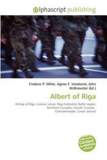 Albert of Riga - Agnes F. Vandome, John McBrewster, Sam B Miller II