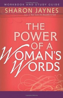 The Power of a Woman's Words Workbook and Study Guide - Sharon Jaynes