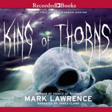 King of Thorns - Mark Lawrence, James Clamp