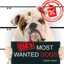 CIA's Most Wanted Dogs - Mark Leigh