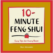 10-Minute Feng-Shui: Easy Tips for Every Room - Skye Alexander