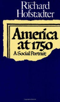 America at 1750: A Social Portrait - Richard Hofstadter