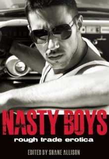 Nasty Boys: Rough Trade Erotica - Shane Allison, K. Lynn, Martha Davis