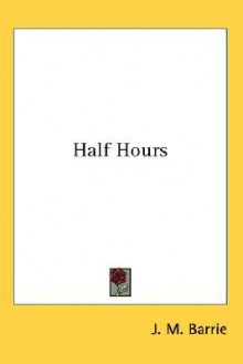 Half Hours - J.M. Barrie