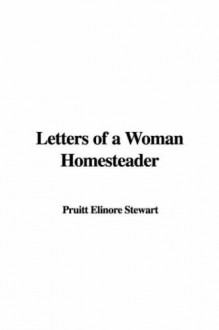 Letters of a Woman Homesteader - Elinore Pruitt Stewart