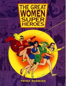 The Great Women Superheroes - Trina Robbins