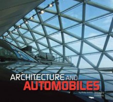 Architecture and Automobiles - Philip Jodidio