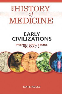 Early Civilizations: Prehistoric Times to 500 C.E. - Kate Kelly