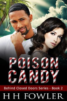 Poison Candy - Book 2: Behind Closed Doors Series - H.H. Fowler