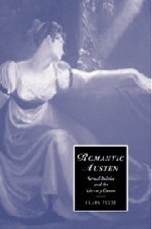 Romantic Austen: Sexual Politics and the Literary Canon - Clara Tuite