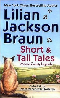 Short and Tall Tales: Moose County Legends Collected by James Mackintosh Qwilleran - Lilian Jackson Braun