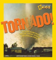 Tornado!: The Story Behind These Twisting, Turning, Spinning, and Spiraling Storms - Judith Bloom Fradin, Dennis Brindell Fradin