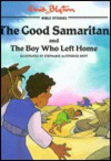 The Good Samaritan and the Boy Who Left Home - Enid Blyton, Stephanie McFetridge Britt