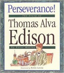 Perseverance!: The Story Of Thomas Alva Edison - Peter Murray