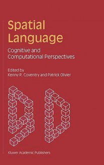 Spatial Language: Cognitive and Computational Perspectives - Kenny R. Coventry