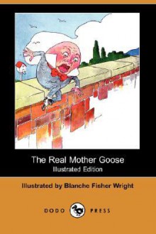 The Real Mother Goose - Blanche Fisher Wright