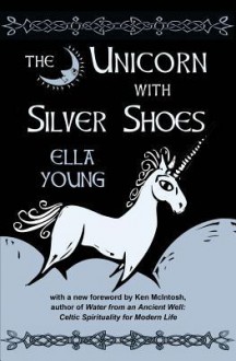 The Unicorn with Silver Shoes - Ella Young