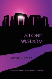 Stone Wisdom: Poems and Commentaries - MR Rolland G. Smith, Sue DiCicco, Ellen Mann