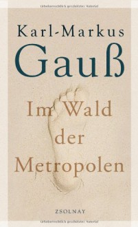 Im Wald der Metropolen - Karl-Markus Gauß