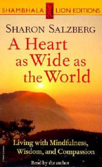 A Heart as Wide as the World: Living with Mindfulness, Wisdom, and Compassion - Sharon Salzberg