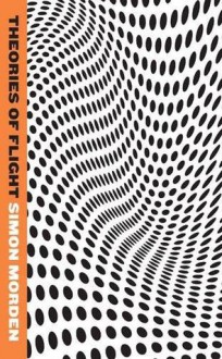 Theories of Flight - Simon Morden