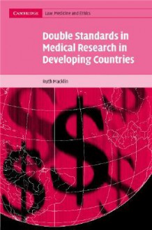 Double Standards in Medical Research in Developing Countries - Ruth Macklin