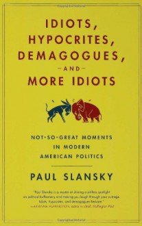 1,001 Not-So-Great Moments In Modern American Politics - Paul Slansky