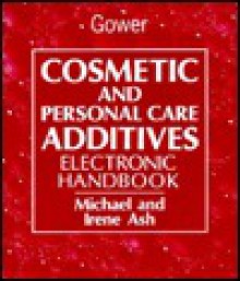 Handbook of Cosmetic and Personal Care Additives: An International Guide to More Than 15,000 Products by Trade Name, Function, Composition and Manufac - Michael Ash