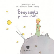 Il Piccolo Principe. Benvenuta piccola stella - Antoine de Saint-Exupéry