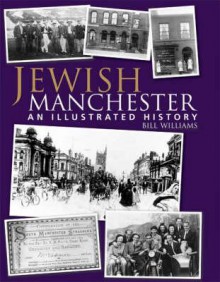 Jewish Manchester: An Illustrated History - Bill Williams