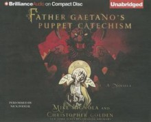 Father Gaetano's Puppet Catechism: A Novella - Mike Mignola, Christopher Golden