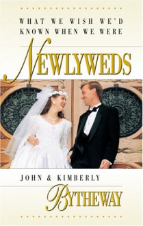 What We Wish We'd Known When We Were Newlyweds - John Bytheway, Kimberly Bytheway