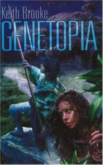 Genetopia - Keith Brooke