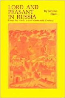 Lord and Peasant in Russia: From the 9th to the 19th Century - Jerome Blum, J. Blum