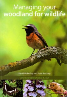 Managing Your Woodland for Wildlife - Blakesley, David Blakesley