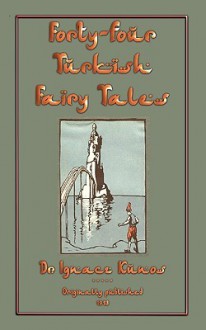 Forty-Four Turkish Fairy Tales - Ignácz Kúnos, Wily Pogany