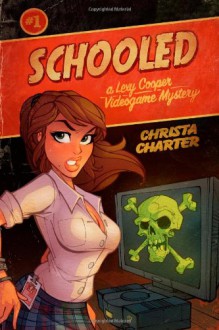 Schooled: Lexy Cooper Videogame Mystery: 1 - Christa Charter