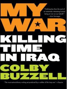 My War: Kiling Time in Iraq - Colby Buzzell