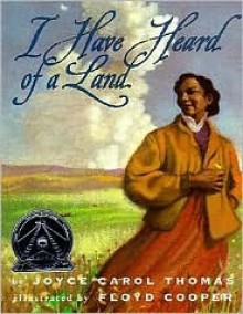 I Have Heard of a Land - Joyce Carol Thomas, Floyd Cooper