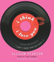 I Think I Love You (Audio) - Allison Pearson, Sian Thomas