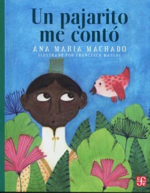 Un Pajarito Me Conto - Ana Maria Machado, Bruno Gonzalez