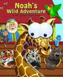 Noah's Wild Adventure: A Fun Googly Eyes Book - Matt Mitter, Warner McGee