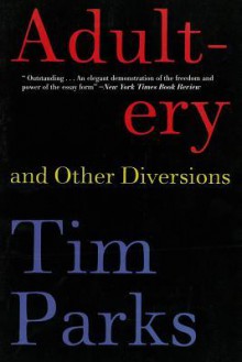 Adultery and Other Diversions - Tim Parks