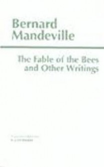 The Fable of the Bees: And Other Writings - Bernard Mandeville, E.J. Hundert