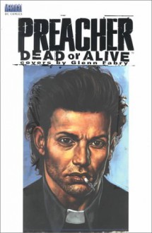 Preacher: Dead or Alive (DC Comics) - Garth Ennis, Glenn Fabry