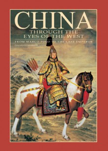 China Through The Eyes of the West: From Marco Polo to the Last Emporer - Gianni Guadalupi, A.B. Milan