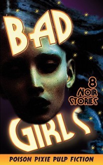 Bad Girls - Eight Noir Stories - Max Scratchmann