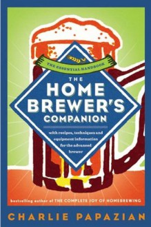 The Homebrewer's Companion - Charles Papazian