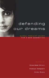 Defending Our Dreams: Global Feminist Voices for a New Generation - Shamillah Wilson, Anasuya Sengupta, Kristy Evans