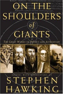 On The Shoulders Of Giants: The Great Works Of Physics And Astronomy - Stephen Hawking